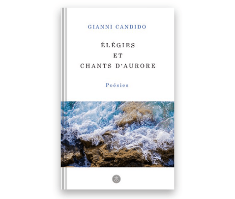 Elégies et Chants d'aurore - A poetry book by Gianni Candido